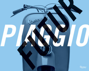FuturPiaggio (Six Italian Lessons on Mobility and Modern Life) by Jeffrey Schnapp, 9780847859214