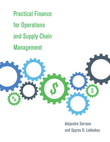 Practical Finance for Operations and Supply Chain Management by Alejandro Serrano, Spyros D. Lekkakos, James B. Rice, Jr., 9780262043595