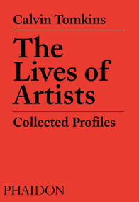 The Lives of Artists (Collected Profiles) by Calvin Tomkins, David Remnick, 9780714879369