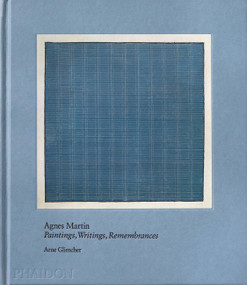 Agnes Martin (Painting, Writings, Remembrances) by Arne Glimcher, 9781838663094