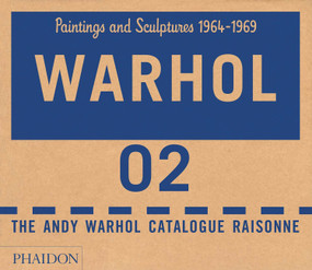The Andy Warhol Catalogue Raisonné (Paintings and Sculptures 1964-1969 (Volume 2)) by The Andy Warhol Foundation, Sally King-Nero, 9780714840871