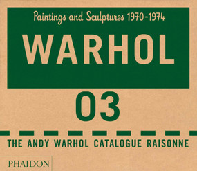 The Andy Warhol Catalogue Raisonné (Paintings and Sculptures 1970-1974 (Volume 3)) by The Andy Warhol Foundation, Sally King-Nero, Neil Printz, 9780714856988
