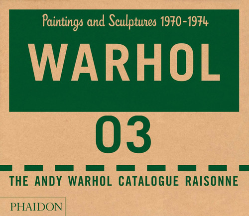 The Andy Warhol Catalogue Raisonné (Paintings and Sculptures 1970-1974 (Volume 3)) by The Andy Warhol Foundation, Sally King-Nero, Neil Printz, 9780714856988