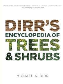 Dirr's Encyclopedia of Trees and Shrubs by Michael A. Dirr, 9780881929010