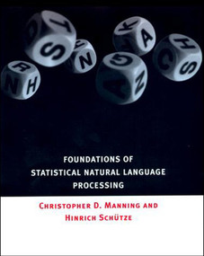 Foundations of Statistical Natural Language Processing by Christopher Manning, Hinrich Schütze, 9780262058858
