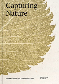 Capturing Nature (150 Years of Nature Printing) by Matthew Zucker, Pia Östlund, 9781797222462