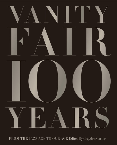 Vanity Fair 100 Years (From the Jazz Age to Our Age) by Graydon Carter, 9781419708633