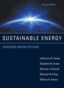Sustainable Energy, second edition (Choosing Among Options) by Jefferson W. Tester, Elisabeth M. Drake, Michael J. Driscoll, Michael W. Golay, William A. Peters, 9780262017473