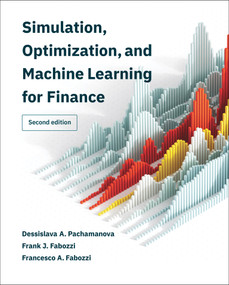 Simulation, Optimization, and Machine Learning for Finance, second edition by Dessislava A. Pachamanova, Frank J. Fabozzi, Francesco A. Fabozzi, 9780262049801