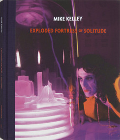 Mike Kelley: Exploded Fortress of Solitude by Jeffrey Sconce, 9780847837175