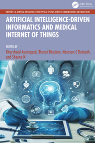 Artificial Intelligence-driven Informatics and Medical Internet of Things by Khursheed Aurangzeb, Bharat Bhushan, Narayan C. Debnath, Sheena N., 9781041082842
