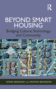 Beyond Smart Housing (Bridging Culture, Technology, and Community) by Atefeh Sedaghati, Mostafa Behzadfar, 9781041359913