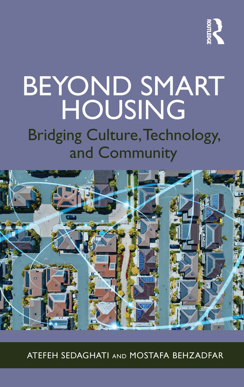 Beyond Smart Housing (Bridging Culture, Technology, and Community) by Atefeh Sedaghati, Mostafa Behzadfar, 9781041359913