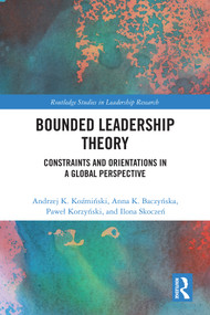 Bounded Leadership Theory (Constraints and Orientations in a Global Perspective) by Andrzej K. Koźmiński, Anna K. Baczyńska, Paweł Korzyński, Ilona Skoczeń, 9781041239567