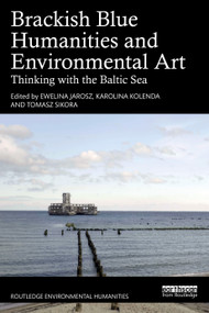 Brackish Blue Humanities and Environmental Art (Thinking with the Baltic Sea) by Ewelina Jarosz, Karolina Kolenda, Tomasz Sikora, 9781041076063