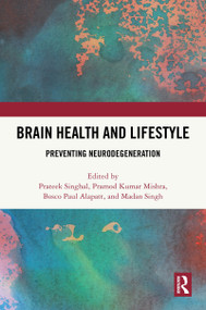 Brain Health and Lifestyle (Preventing Neurodegeneration) by Prateek Singhal, Pramod Kumar Mishra, Bosco Paul Alapatt, Madan Singh, 9781041220176