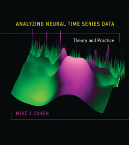 Analyzing Neural Time Series Data (Theory and Practice) by Mike X Cohen, 9780262019873