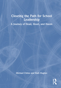 Clearing the Path for School Leadership (A Journey of Head, Heart, and Hands) by Michael Chiles, Haili Hughes, 9781032739823