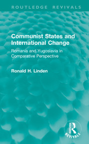 Communist States and International Change (Romania and Yugoslavia in Comparative Perspective) by Ronald H. Linden, 9781041402428