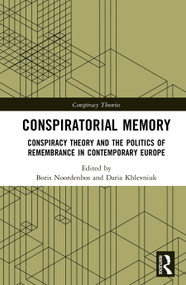 Conspiratorial Memory (Conspiracy Theory and the Politics of Remembrance in Contemporary Europe) by Boris Noordenbos, Daria Khlevniuk, 9781041334101