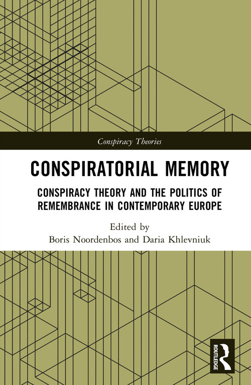 Conspiratorial Memory (Conspiracy Theory and the Politics of Remembrance in Contemporary Europe) by Boris Noordenbos, Daria Khlevniuk, 9781041334101