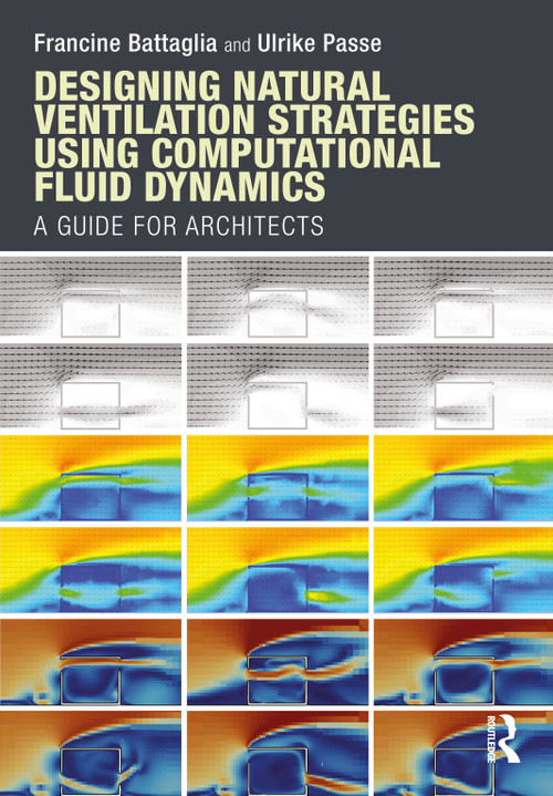 Designing Natural Ventilation Strategies Using Computational Fluid Dynamics (A Guide for Architects) by Francine Battaglia, Ulrike Passe, 9781032999579