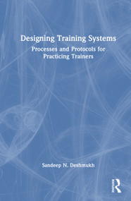 Designing Training Systems (Processes and Protocols for Practicing Trainers) by Sandeep N. Deshmukh, 9781041438939