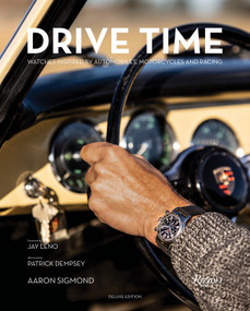 Drive Time Deluxe Edition (Watches Inspired by Automobiles, Motorcycles, and Racing) by Aaron Sigmond, Jay Leno, Patrick Dempsey, 9780847869466