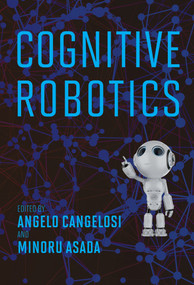 Cognitive Robotics by Angelo Cangelosi, Minoru Asada, 9780262046831