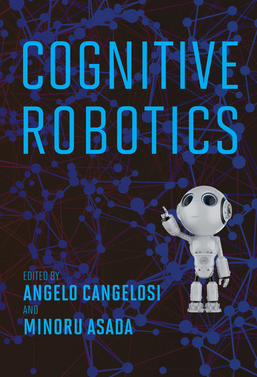 Cognitive Robotics by Angelo Cangelosi, Minoru Asada, 9780262046831