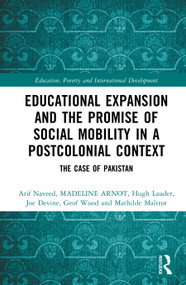 Educational Expansion and the Promise of Social Mobility in a Postcolonial Context (The Case of Pakistan) by Arif Naveed, Madeleine Arnot, Hugh Lauder, Joe Devine, Geof Wood, Mathilde Maîtrot, 9781041274384