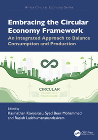 Embracing the Circular Economy Framework (An Integrated Approach to Balance Consumption and Production) by Kasinathan Kaviyarasu, S. Beer Mohamed, Rasiah Ladchumananandasivam, 9781041099154