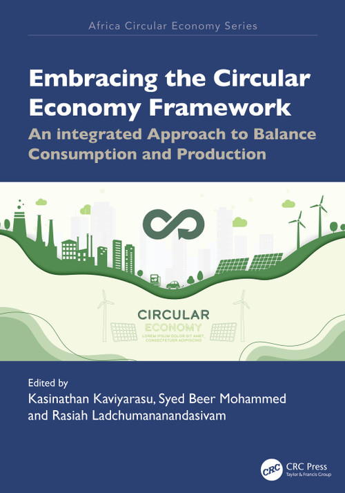 Embracing the Circular Economy Framework (An Integrated Approach to Balance Consumption and Production) by Kasinathan Kaviyarasu, S. Beer Mohamed, Rasiah Ladchumananandasivam, 9781041099154
