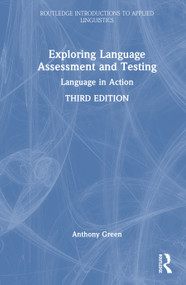 Exploring Language Assessment and Testing (Language in Action) by Anthony Green, 9781041024170