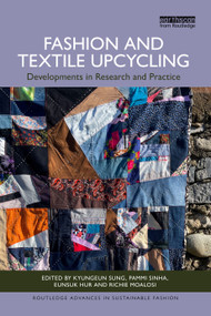 Fashion and Textile Upcycling (Developments in Research and Practice) by Kyungeun Sung, Pammi Sinha, Eunsuk Hur, Richie Moalosi, 9781041147589