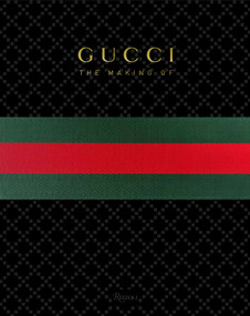 GUCCI: The Making Of by Frida Giannini, Katie Grand, Peter Arnell, Rula Jebreal, Christopher Breward, 9780847836796