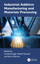 Industrial Additive Manufacturing and Materials Processing by Gurbhej Singh, Hitesh Vasudev, Varun Sharma, 9781041343059