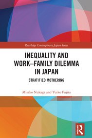 Inequality and the Work-Family Dilemma in Japan (Stratified Mothering) by Misako Nukaga, Yuiko Fujita, 9781032967745