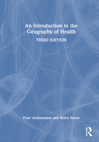 An Introduction to the Geography of Health by Peter Anthamatten, Helen Hazen, 9781041013068