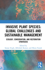 Invasive Plant Species: Global Challenges and Sustainable Management (Ecology, Conservation, and Restoration Strategies) by Sanjay Singh, Abhishek Kumar, Moses Faiyah, 9781041103226
