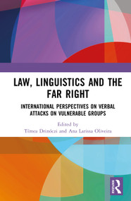 Law, Linguistics and the Far Right (International Perspectives on Verbal Attacks on Vulnerable Groups) by Tímea Drinóczi, Ana Larissa Oliveira, 9781041206767