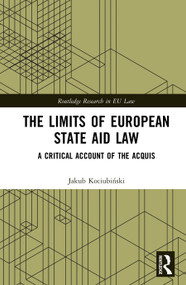 The Limits of European State Aid Law (A Critical Account of the Acquis) by Jakub Kociubiński, 9781041226093