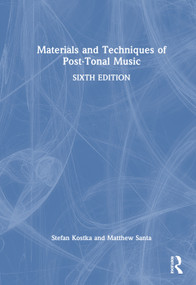 Materials and Techniques of Post-Tonal Music by Stefan Kostka, Matthew Santa, 9781041019565