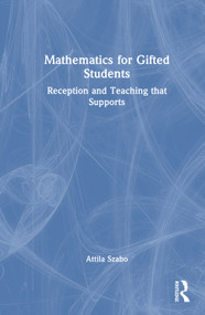 Mathematics for Gifted Students (Reception and Teaching that Supports) by Attila Szabo, 9781041399742