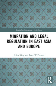 Migration and Legal Regulation in East Asia and Europe by Aifen Xing, Peter W. Preston, 9781041147244