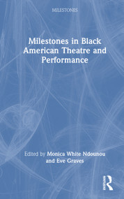 Milestones in Black American Theatre and Performance by Monica White Ndounou, Eve Graves, 9781032132907