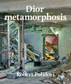 Dior metamorphosis by Robert Polidori, Emanuele Coccia, 9780847872695