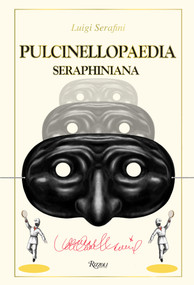Pulcinellopaedia Seraphiniana, Deluxe Edition by Luigi Serafini, 9780847858309