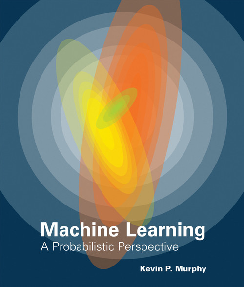Machine Learning (A Probabilistic Perspective) by Kevin P. Murphy, 9780262018029