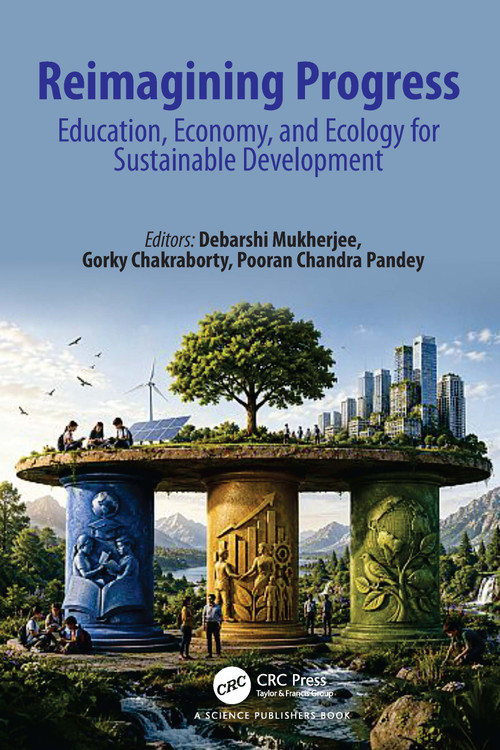 Reimagining Progress (Education, Economy, and Ecology for Sustainable Development) by Debarshi Mukherjee, Gorky Chakraborty, Pooran Chandra Pandey, 9781041229919